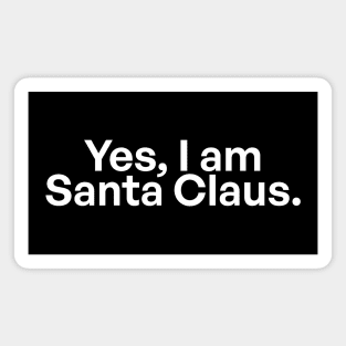 Yes, I'm Santa Claus 04 Magnet